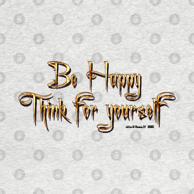 Be Happy Think For Yourself by starcraft542